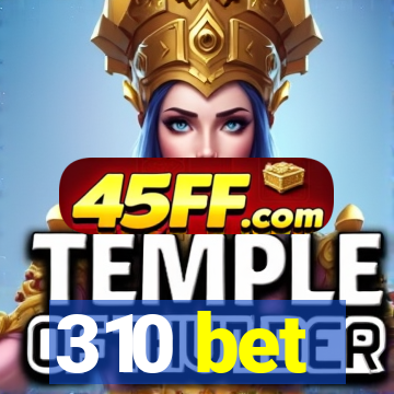 310 bet